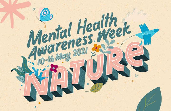 Mental Health Awareness Week. 10th - 16th May 2021